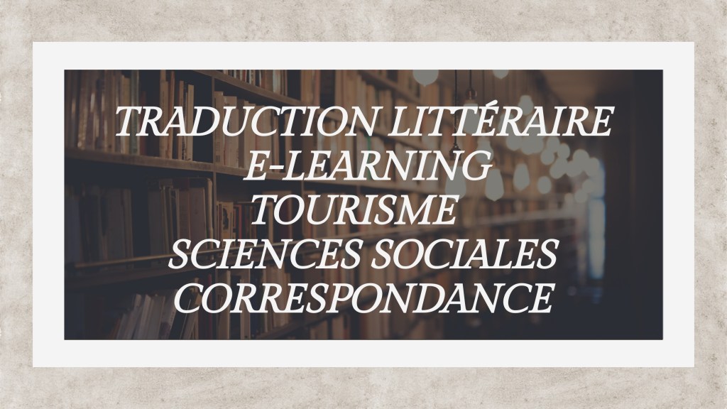 Traduction littéraire, E-learning, tourisme, sciences sociales, correspondance